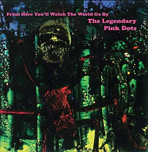 From Here You'll Watch the World Go by - Legendary Pink Dots - Musiikki - RUSTBLADE - 4250137219202 - perjantai 3. marraskuuta 2017