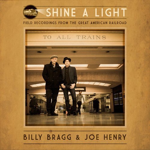 Cover for Billy Bragg &amp; Joe Henry · Shine a Light:field Recordings from the Great American Railroad (CD) [Japan Import edition] (2016)