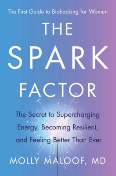 The Spark Factor: The Secret to Supercharging Energy, Becoming Resilient, and Feeling Better Than Ever - Dr. Molly Maloof - Böcker - HarperCollins - 9780063207202 - 31 januari 2023