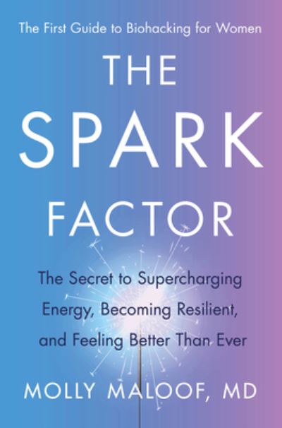 Cover for Dr. Molly Maloof · The Spark Factor: The Secret to Supercharging Energy, Becoming Resilient, and Feeling Better Than Ever (Hardcover Book) (2023)