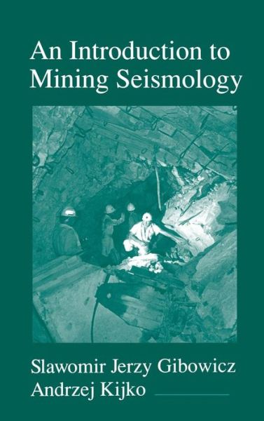 Cover for Gibowicz, Slawomir Jerzy (Institute of Geophysics, Polish Academy of Sciences) · An Introduction to Mining Seismology - International Geophysics (Hardcover Book) (1994)