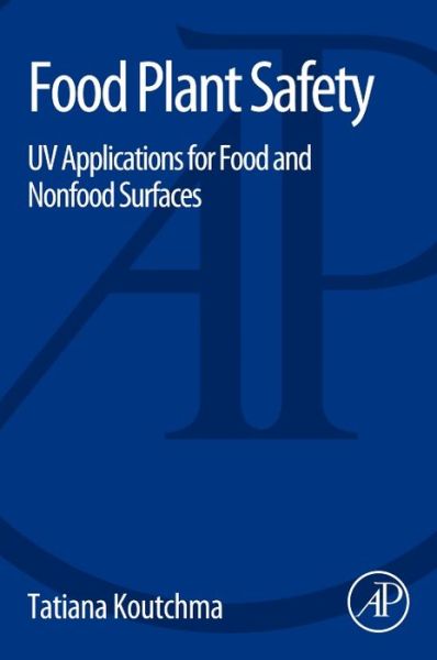 Cover for Koutchma, Tatiana (Research Scientist, Agriculture and Agri-Food Canada, Guelph Research and Development Centre, Canada; Graduate Faculty member, University of Guelph, Canada) · Food Plant Safety: UV Applications for Food and Non-Food Surfaces (Pocketbok) (2014)