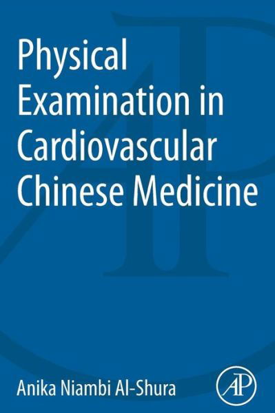 Cover for Al-Shura, Anika Niambi (Niambi Wellness Institute, Integrative Cardiovascular Chinese Medicine, FL, USA) · Physical Examination in Cardiovascular Chinese Medicine (Taschenbuch) (2014)