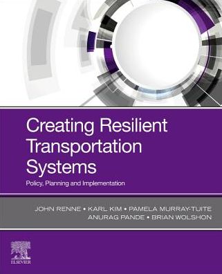 Cover for Renne, John (Director, Center for Urban and Environmental Solutions (CUES) and Associate Professor, School of Urban and Regional Planning, Florida Atlantic University, USA) · Creating Resilient Transportation Systems: Policy, Planning, and Implementation (Paperback Book) (2022)