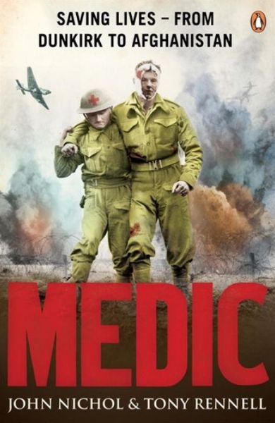 Cover for John Nichol · Medic: Saving Lives - From Dunkirk to Afghanistan (Paperback Book) (2010)