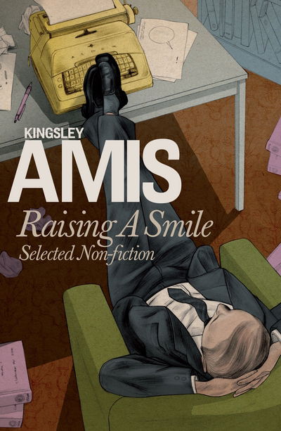 Cover for Kingsley Amis · Raising A Smile: Selected Non-fiction (Hardcover Book) (2018)