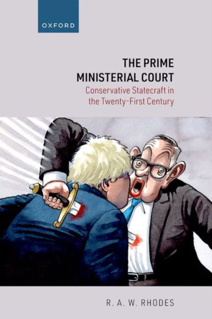 Cover for Rhodes, Prof R. A. W. (Professor of Government and Director of the Centre for Political Ethnography, Professor of Government and Director of the Centre for Political Ethnography, University of Southampton) · The Prime Ministerial Court: Conservative Statecraft in the Twenty-First Century (Hardcover Book) (2024)