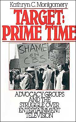 Cover for Montgomery, Kathryn C. (Assistant Professor, Department of Film and Television, Assistant Professor, Department of Film and Television, University of California, Los Angeles) · Target: Prime Time: Advocacy Groups and the Struggle Over Entertainment Television - Communication and Society (Paperback Book) (1991)