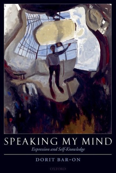 Speaking My Mind: Expression and Self-Knowledge - Bar-On, Dorit (Department of Philosophy, University of North Carolina, Chapel Hill) - Boeken - Oxford University Press - 9780199263202 - 18 november 2004