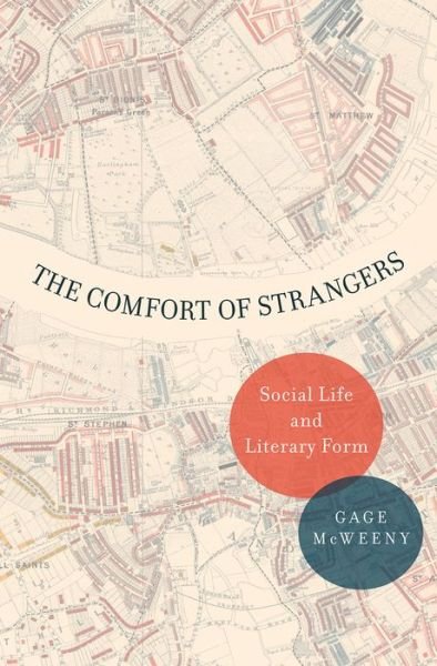 The Comfort of Strangers: Social Life and Literary Form - McWeeny, Gage (Professor of English, Professor of English, Williams College) - Livres - Oxford University Press Inc - 9780199797202 - 18 février 2016