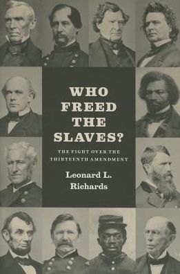 Who Freed the Slaves?: The Fight over the Thirteenth Amendment - Leonard L. Richards - Books - The University of Chicago Press - 9780226178202 - April 6, 2015