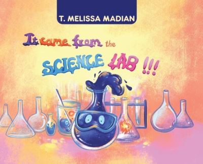 Cover for T. Melissa Madian · It Came From the Science Lab!!! (Hardcover Book) (2020)