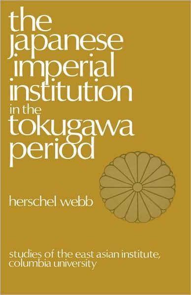 The Japanese Imperial Institution in the Tokugawa Period - Herschel Webb - Libros - Columbia University Press - 9780231031202 - 22 de abril de 1968