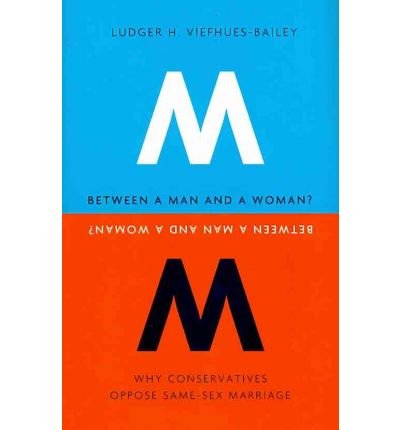Cover for Ludger H. Viefhues-Bailey · Between a Man and a Woman?: Why Conservatives Oppose Same-Sex Marriage - Gender, Theory, and Religion (Hardcover bog) (2010)