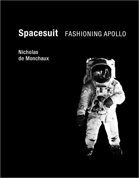 Cover for Monchaux, Nicholas de (Assistant Professor of Architecture and Urban Design, University of California) · Spacesuit: Fashioning Apollo - The MIT Press (Paperback Bog) (2011)