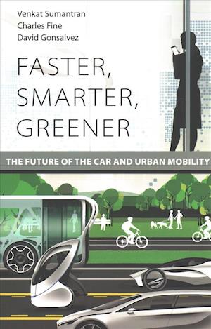 Cover for Sumantran, Venkat (Chairman, Celeris Technologies) · Faster, Smarter, Greener: The Future of the Car and Urban Mobility - The MIT Press (Paperback Book) (2018)