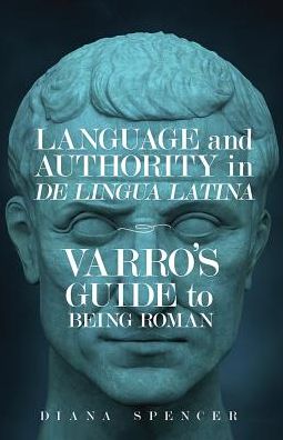 Cover for Diana Spencer · Language and Authority in De Lingua Latina: Varro's Guide to Being Roman - Wisconsin Studies in Classics (Hardcover Book) (2019)