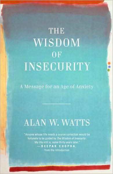 Cover for Alan W Watts · The Wisdom of Insecurity: A Message for an Age of Anxiety (Paperback Book) (2011)