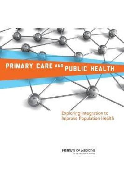 Cover for Institute of Medicine · Primary Care and Public Health: Exploring Integration to Improve Population Health (Paperback Book) (2012)