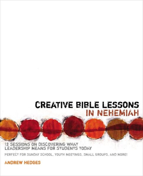 Cover for Andrew A. Hedges · Creative Bible Lessons in Nehemiah: 12 Sessions on Discovering What Leadership Means for Students Today - Creative Bible Lessons (Paperback Book) (2015)