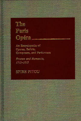 Cover for Spire Pitou · The Paris Opera: An Encyclopedia of Operas, Ballets, Composers, and Performers: Genesis and Glory, 1671-1715 (Hardcover Book) [First edition] (1983)