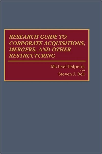 Cover for Steven J. Bell · Research Guide to Corporate Acquisitions, Mergers, and Other Restructuring (Hardcover Book) (1992)