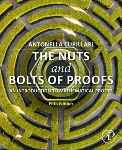 Cover for Cupillari, Antonella (Associate Professor of Mathematics, Pennsylvania State Erie in Behrend College, Erie, PA, USA) · The Nuts and Bolts of Proofs: An Introduction to Mathematical Proofs (Paperback Book) (2023)