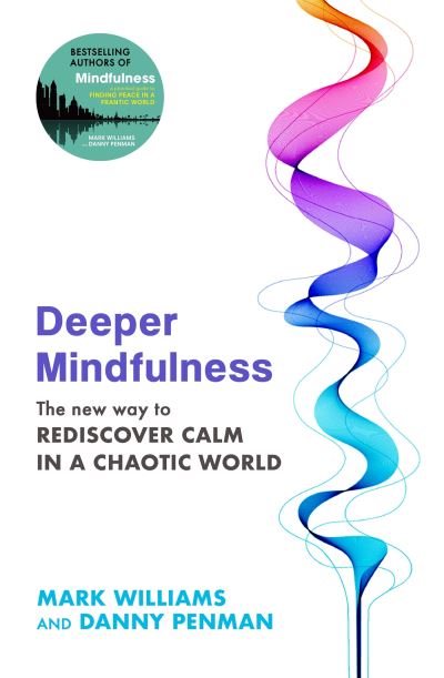 Cover for Professor Mark Williams · Deeper Mindfulness: The New Way to Rediscover Calm in a Chaotic World (Taschenbuch) (2023)