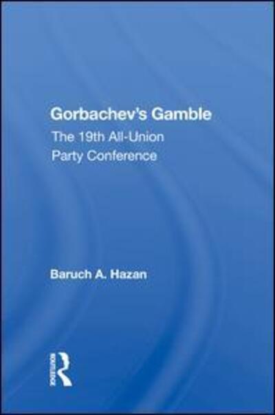 Cover for Baruch A. Hazan · Gorbachev's Gamble: The 19th All-Union Party Conference (Hardcover Book) (2020)