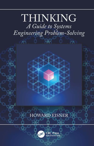 Cover for Eisner, Howard (Professor Emeritus, The George Washington University) · Thinking: A Guide to Systems Engineering Problem-Solving (Gebundenes Buch) (2019)