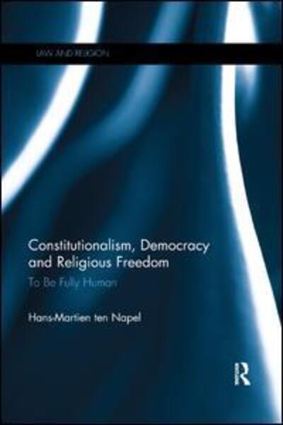 Cover for Ten Napel, Hans-martien (Leiden University, the Netherlands) · Constitutionalism, Democracy and Religious Freedom: To be Fully Human - Law and Religion (Pocketbok) (2019)