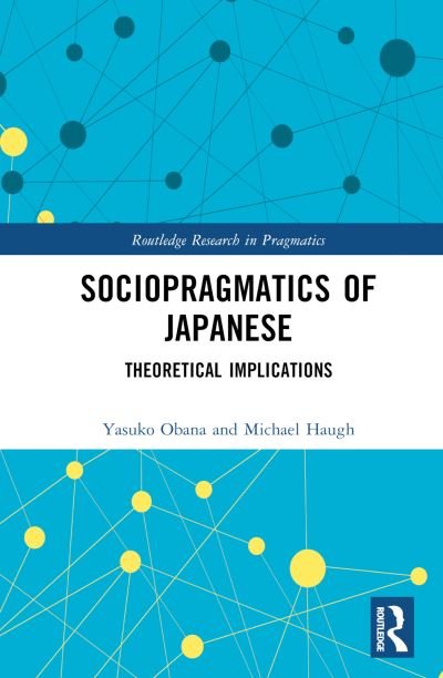 Sociopragmatics of Japanese: Theoretical Implications - Routledge Research in Pragmatics - Obana, Yasuko (Kwansei Gakuin University, Japan) - Bücher - Taylor & Francis Ltd - 9780367521202 - 5. April 2023