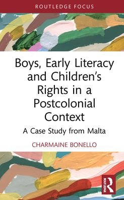 Cover for Bonello, Charmaine (University of Malta) · Boys, Early Literacy and Children’s Rights in a Postcolonial Context: A Case Study from Malta - Routledge Research in Literacy Education (Gebundenes Buch) (2022)