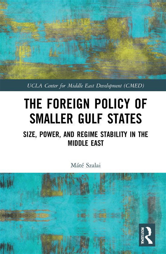 Cover for Szalai, Mate (Corvinus University of Budapest, Hungary) · The Foreign Policy of Smaller Gulf States: Size, Power, and Regime Stability in the Middle East - UCLA Center for Middle East Development CMED (Hardcover bog) (2021)