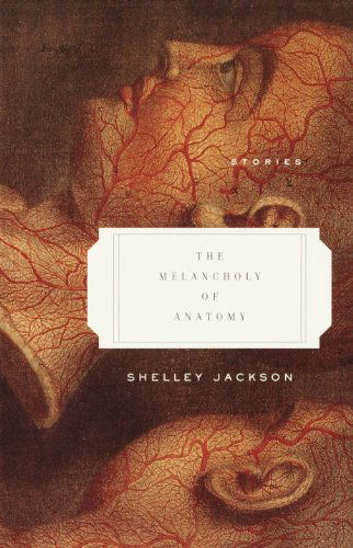 Cover for Shelley Jackson · The Melancholy of Anatomy: Stories (Paperback Book) [1st Anchor Books Ed edition] (2002)