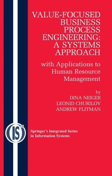 Cover for Dina Neiger · Value-Focused Business Process Engineering : a Systems Approach: with Applications to Human Resource Management - Integrated Series in Information Systems (Inbunden Bok) [1st Edition.2nd Printing. 2008 edition] (2008)