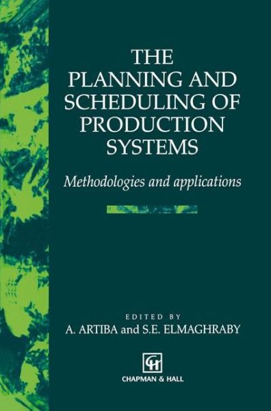 Cover for A Artiba · The Planning and Scheduling of Production Systems: Methodologies and applications (Hardcover Book) [1997 edition] (1996)