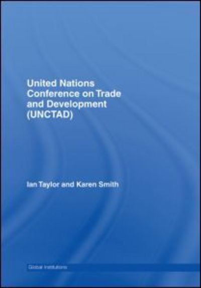 Cover for Ian Taylor · United Nations Conference on Trade and Development (UNCTAD) - Global Institutions (Hardcover Book) (2007)
