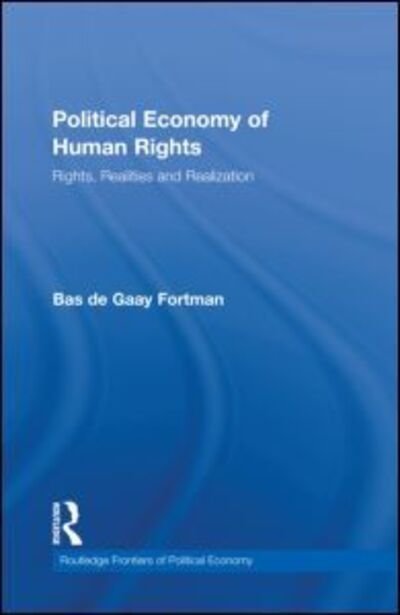 Political Economy of Human Rights: Rights, Realities and Realization - Routledge Frontiers of Political Economy - Bas De Gaay Fortman - Bøger - Taylor & Francis Ltd - 9780415581202 - 13. maj 2011