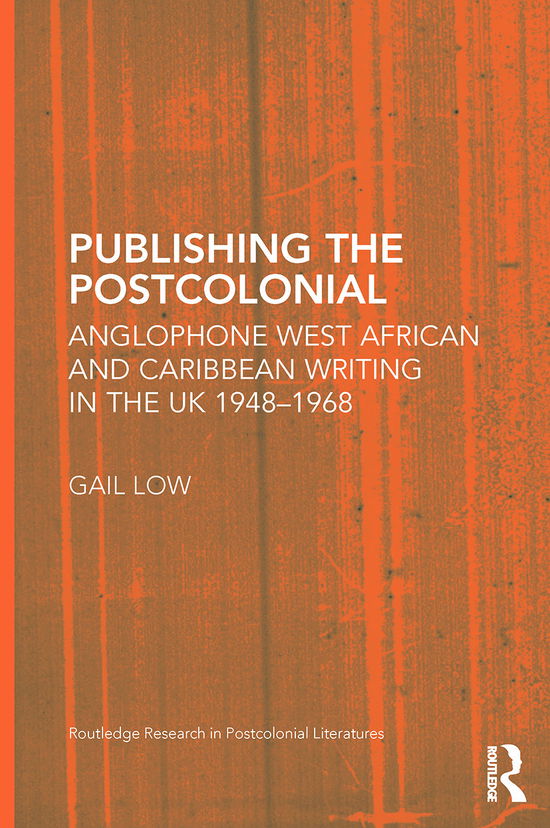 Cover for Low, Gail (Dundee University, UK) · Publishing the Postcolonial: Anglophone West African and Caribbean Writing in the UK 1948-1968 - Routledge Research in Postcolonial Literatures (Taschenbuch) (2012)