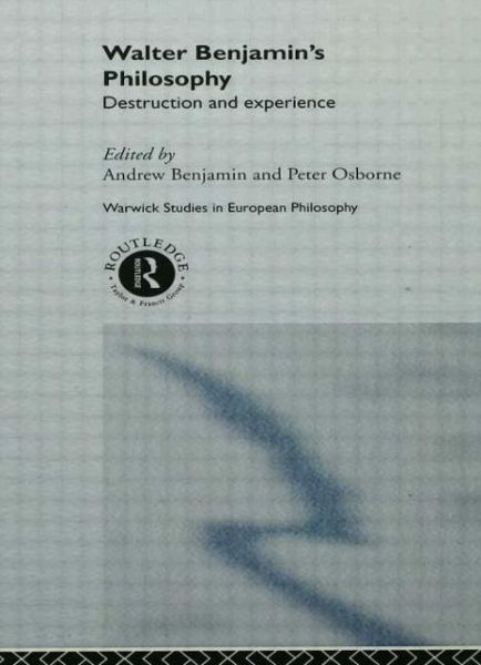 Cover for Andrew Benjamin · Walter Benjamin's Philosophy: Destruction and Experience - Warwick Studies in European Philosophy (Paperback Book) (2013)