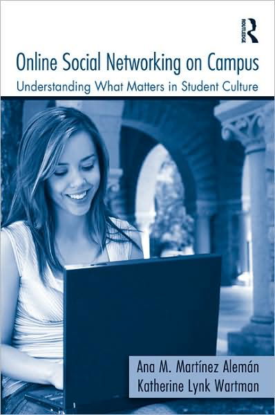 Cover for Ana M. Martinez-Aleman · Online Social Networking on Campus: Understanding What Matters in Student Culture (Pocketbok) (2008)