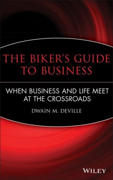 Cover for Dwain M. DeVille · The Biker's Guide to Business: When Business and Life Meet at the Crossroads (Innbunden bok) (2009)