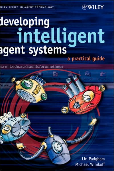 Cover for Padgham, Lin (RMIT University, Australia) · Developing Intelligent Agent Systems: A Practical Guide - Wiley Series in Agent Technology (Hardcover Book) (2004)