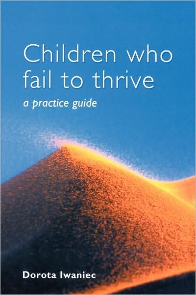 Cover for Iwaniec, Dorota (Queen's University of Belfast, Northern Ireland) · Children who Fail to Thrive: A Practice Guide (Taschenbuch) (2004)