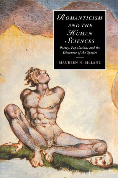 Cover for McLane, Maureen N. (Associate Professor, Harvard University, Massachusetts) · Romanticism and the Human Sciences: Poetry, Population, and the Discourse of the Species - Cambridge Studies in Romanticism (Pocketbok) (2006)
