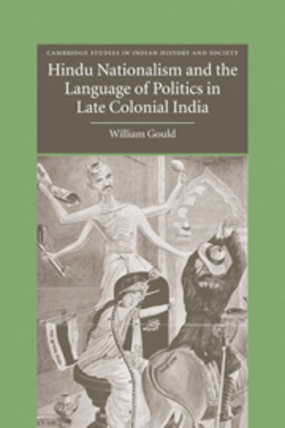 Cover for Gould, William (University of Leeds) · Hindu Nationalism and the Language of Politics in Late Colonial India - Cambridge Studies in Indian History and Society (Paperback Bog) (2010)