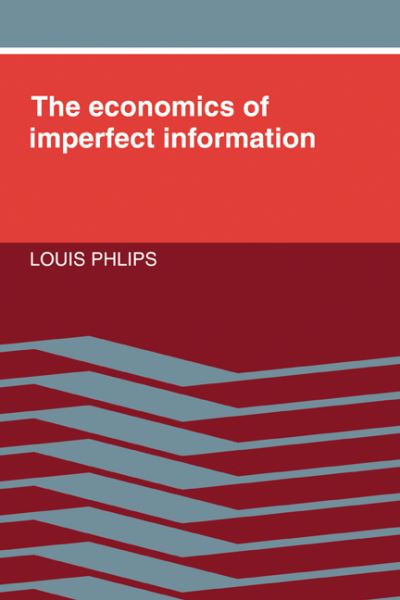 The Economics of Imperfect Information - Louis Phlips - Boeken - Cambridge University Press - 9780521309202 - 24 februari 1989