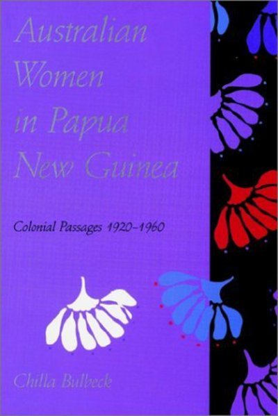 Cover for Bulbeck, Chilla (Griffith University, Queensland) · Australian Women in Papua New Guinea: Colonial Passages 1920-1960 (Pocketbok) (2002)