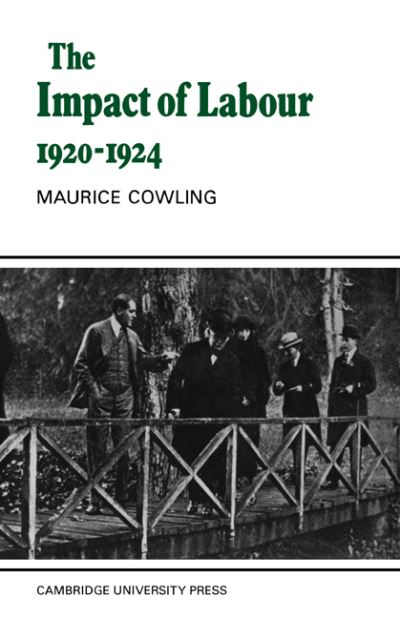 Cover for Cowling, Maurice (University of Cambridge) · The Impact of Labour 1920–1924: The Beginning of Modern British Politics - Cambridge Studies in the History and Theory of Politics (Paperback Book) (2005)